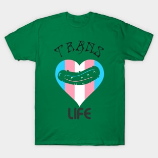 Trans life pickle T-Shirt